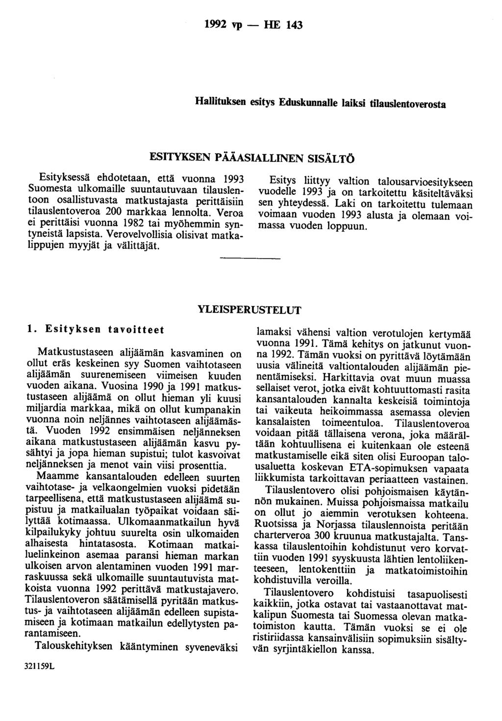 1992 vp- HE 143 Hallituksen esitys Eduskunnalle laiksi tilauslentoverosta ESITYKSEN PÄÄASIALLINEN SISÄLTÖ Esityksessä ehdotetaan, että vuonna 1993 Suomesta ulkomaille suuntautuvaan tilauslentoon
