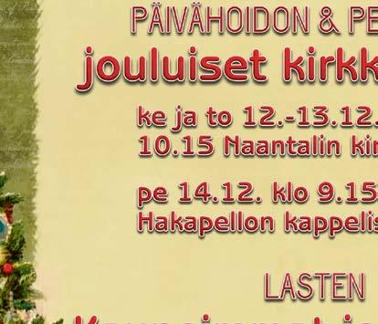 Saantola, Mustonen, Murtoperä. Seppo Hörkkö Gideoneista. Su 16.12. klo 10 messu. Lindberg, Klemi, Hartikainen, Naiskuoro Resonus, joht. Kari Jantunen. Su 23.12. klo 10 messu. Klemi, Mustonen, Murtoperä.