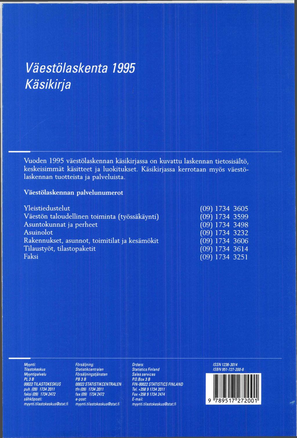 Väestölaskenta 1995 Käsikirja Vuoden 1995 väestölaskennan käsikirjassa on kuvattu laskennan tietosisältö, keskeisim m ät käsitteet ja luokitukset.