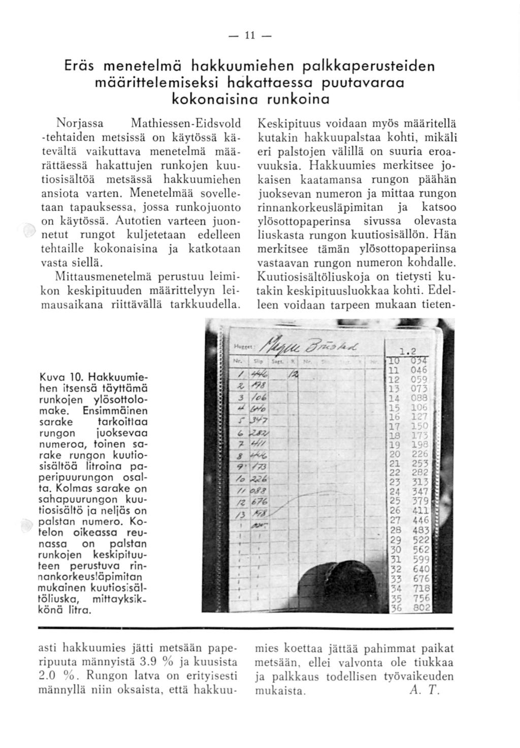 - 11 - Eräs menetelmä hakkuumiehen palkkaperusteiden määrittelemiseksi hc:ikattaessa puutavaraa kokonaisina runkoina orjassa Mathiessen-Eidsvold -tehtaiden metsissä on käytössä kätevältä vaikuttava