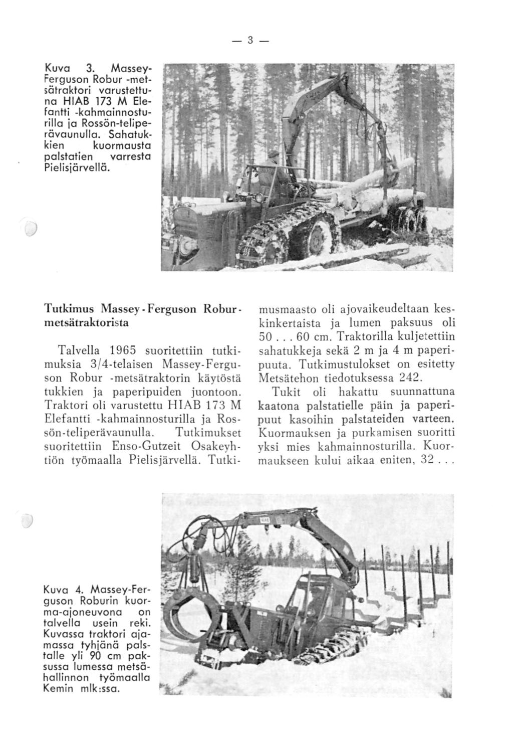 -3- Kuva 3. Massey Ferguson Robur -metsätraktori varustettuna HIAB 173 M Elefantti -kahmainnosturilla ja Rossön-teliperävaunulla. Sahatukkien kuormausta palstatien varresta Pielisjärvellä.