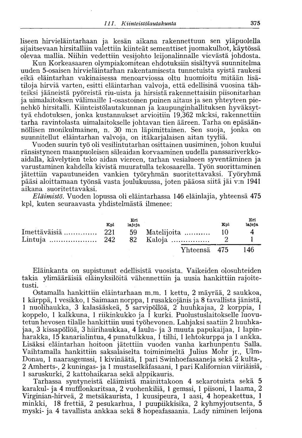 375 III. Kiinteistölautakunta liseen hirvieläintarhaan ja kesän aikana rakennettuun sen yläpuolella sijaitsevaan hirsitalliin valettiin kiinteät sementtiset juomakulhot, käytössä olevaa mallia.