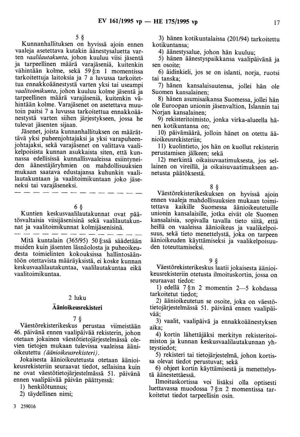 EV 161/1995 vp - HE 175/1995 vp 17 5 Kunnanhallituksen on hyvissä ajoin ennen vaaleja asetettava kutakin äänestysaluetta varten vaalilautakunta, johon kuuluu viisi jäsentä ja tarpeellinen määrä