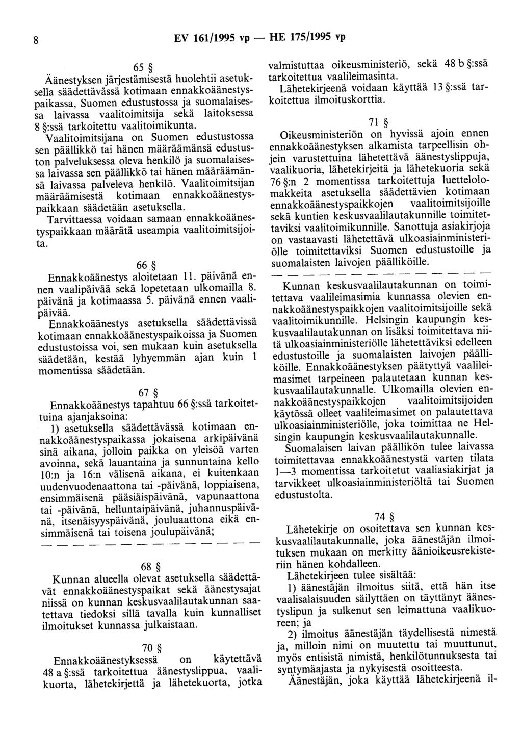 8 EV 161/1995 vp - HE 175/1995 vp 65 Äänestyksen järjestämisestä huolehtii asetuksella säädettävässä kotimaan ennakkoäänestyspaikassa, Suomen edustustossa ja suomalaisessa laivassa vaalitoimitsija