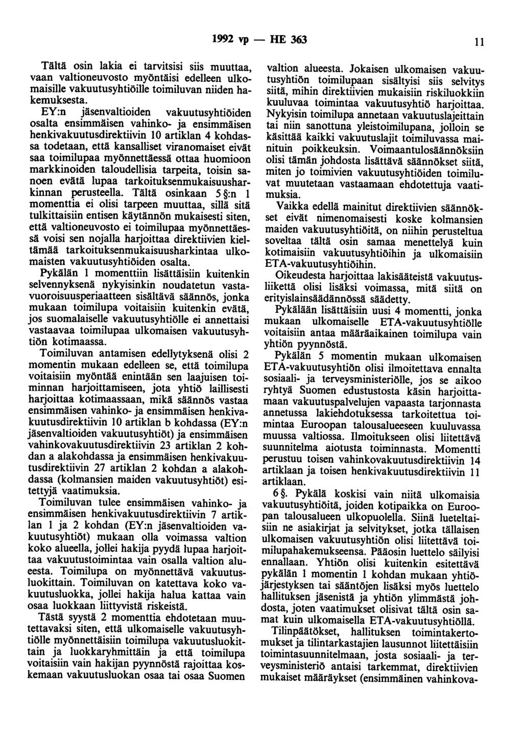 1992 vp- HE 363 11 Tältä osin lakia ei tarvitsisi siis muuttaa, vaan valtioneuvosto myöntäisi edelleen ulkomaisille vakuutusyhtiöille toimiluvan niiden hakemuksesta.