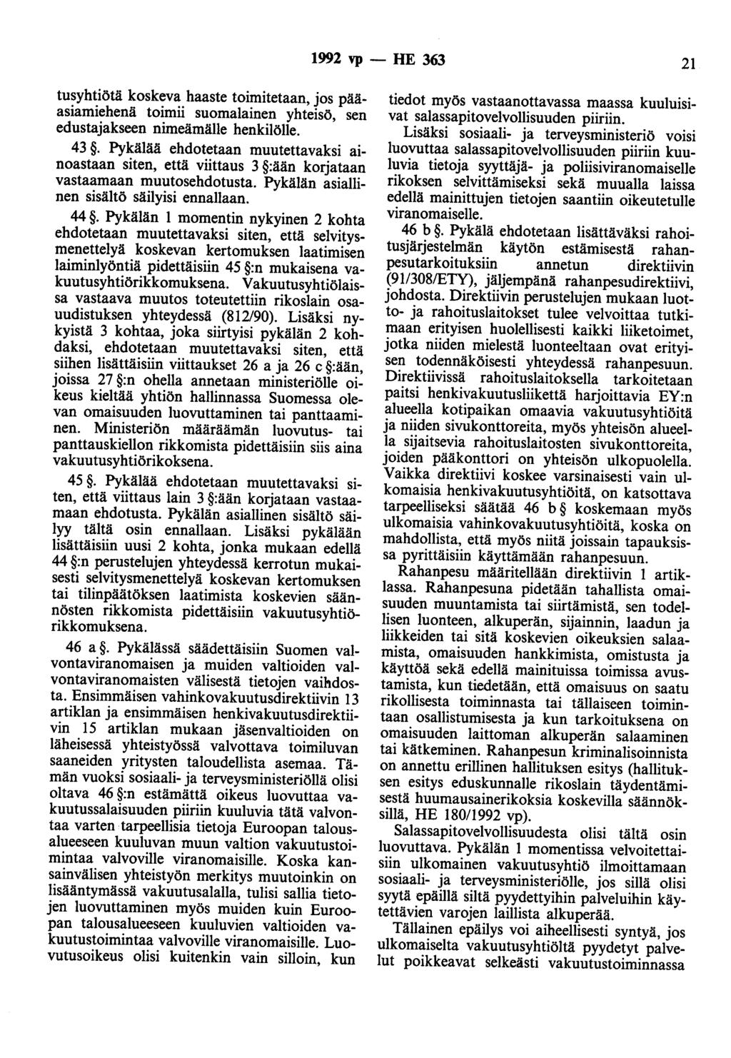 1992 vp - HE 363 21 tusyhtiötä koskeva haaste toimitetaan, jos pääasiamiehenä toimii suomalainen yhteisö, sen edustajakseen nimeämälle henkilölle. 43.