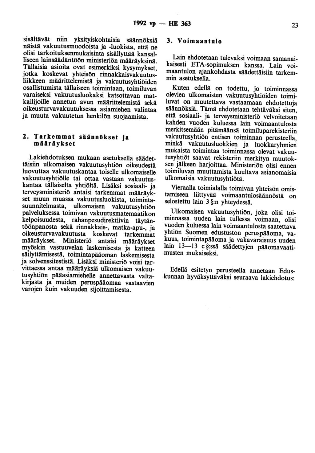 1992 vp- HE 363 23 sisältävät niin yksityiskohtaisia säännöksiä näistä vakuutusmuodoista ja -luokista, että ne olisi tarkoituksenmukaisinta sisällyttää kansalliseen lainsäädäntöön ministeriön