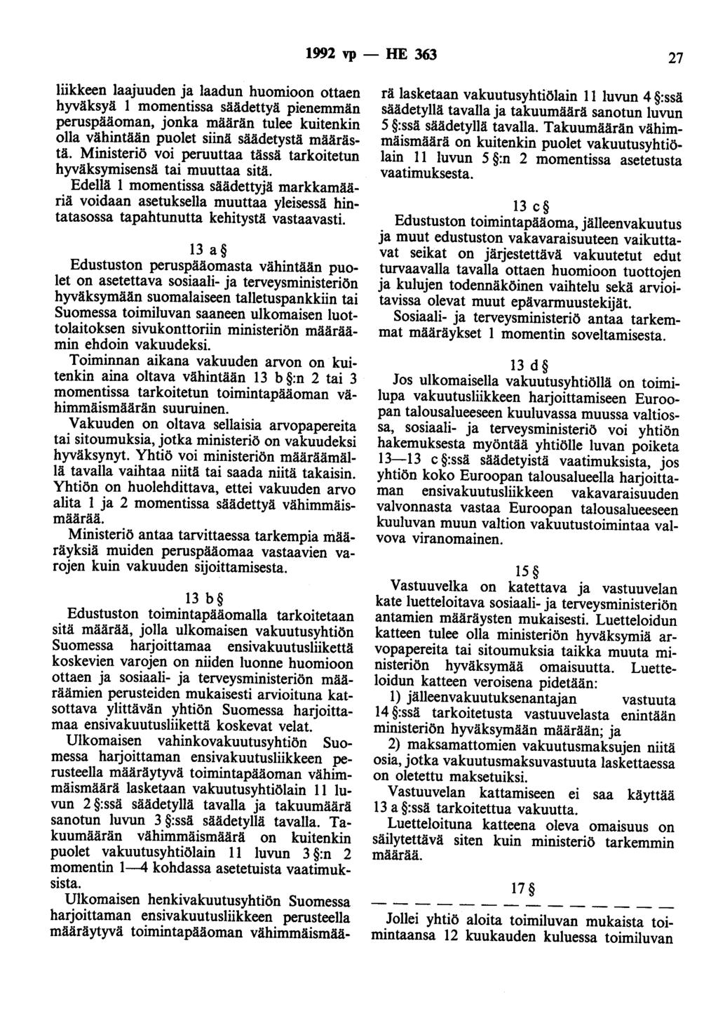 1992 vp - HE 363 27 liikkeen laajuuden ja laadun huomioon ottaen hyväksyä 1 momentissa säädettyä pienemmän peruspääoman, jonka määrän tulee kuitenkin olla vähintään puolet siinä säädetystä määrästä.