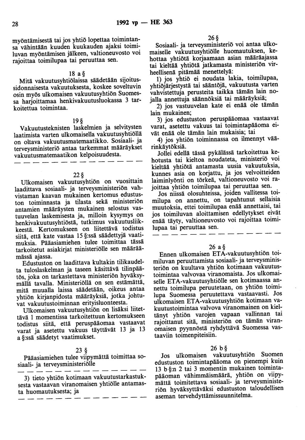 28 1992 vp - HE 363 myöntämisestä tai jos yhtiö lopettaa toimintansa vähintään kuuden kuukauden ajaksi toimiluvan myöntämisen jälkeen, valtioneuvosto voi rajoittaa toimilupaa tai peruuttaa sen.