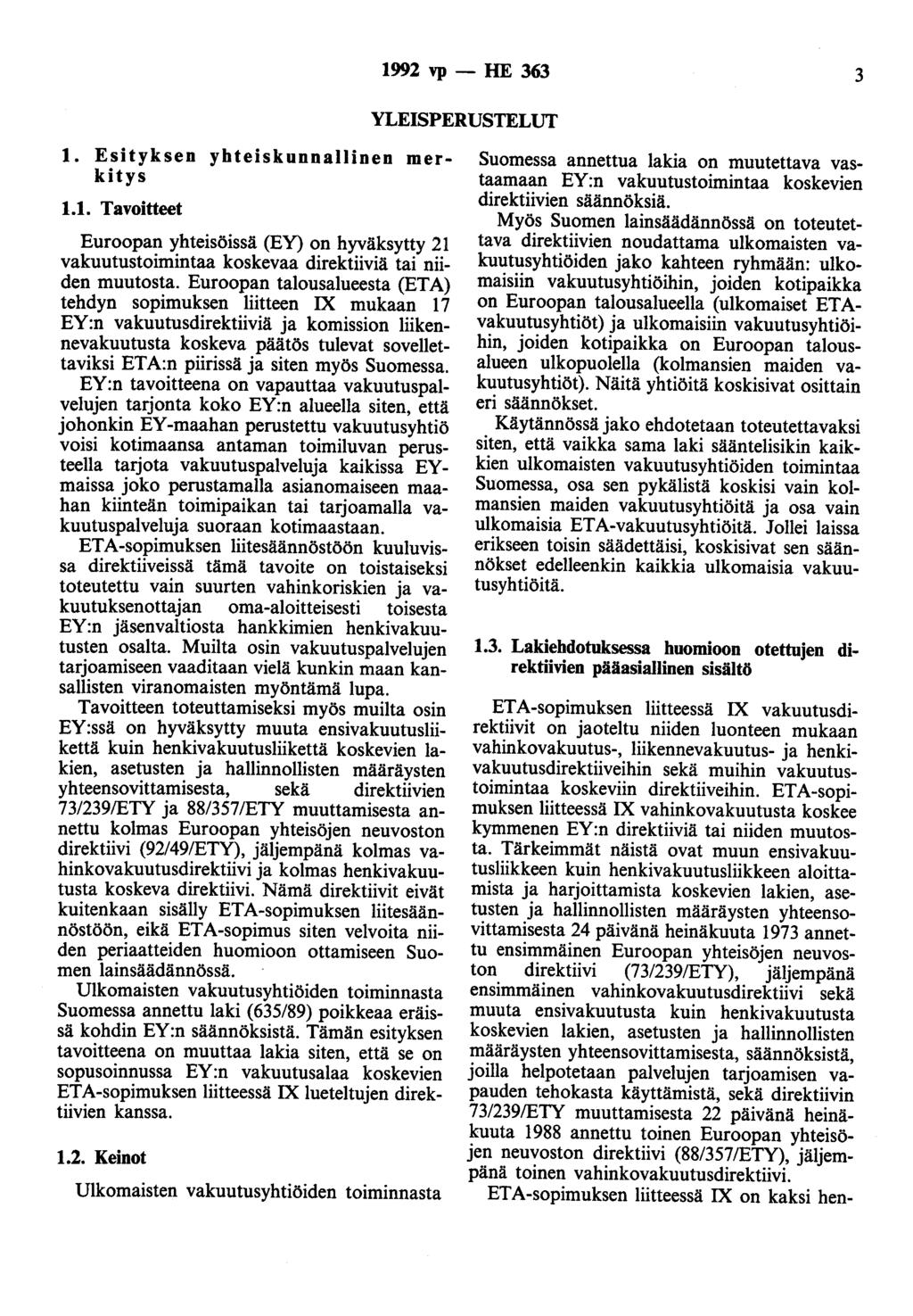 1992 vp- HE 363 3 YLEISPERUSTELUT 1. Esityksen yhteiskunnallinen merkitys 1.1. Tavoitteet Euroopan yhteisöissä (EY) on hyväksytty 21 vakuutustoimintaa koskevaa direktiiviä tai niiden muutosta.