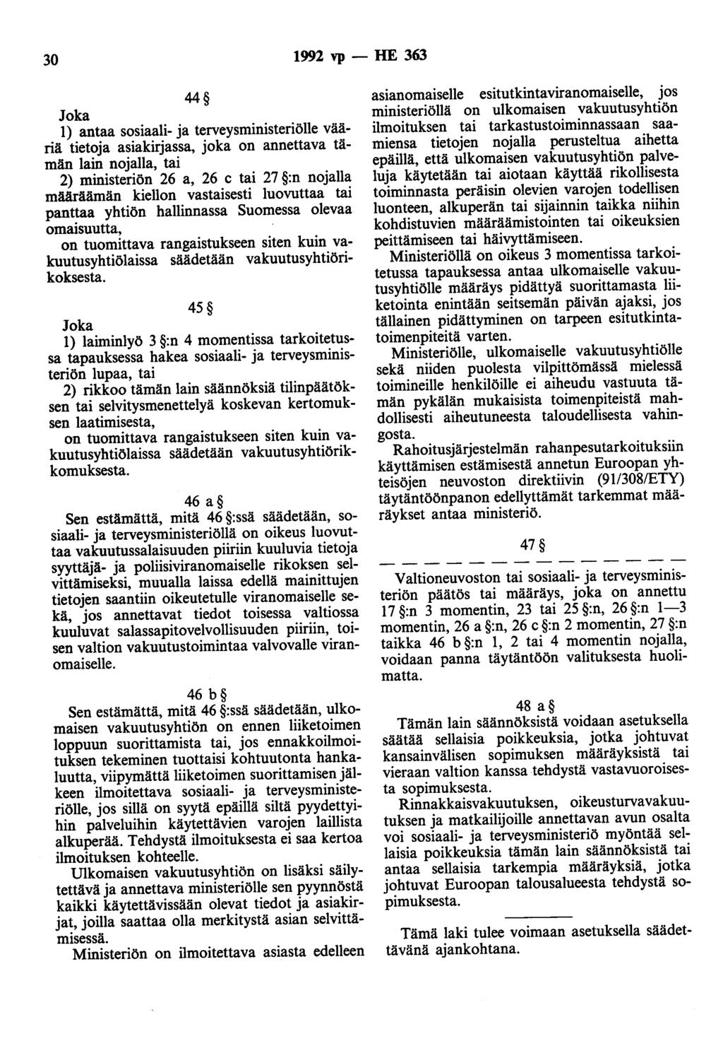 30 1992 vp - HE 363 44 Joka 1) antaa sosiaali- ja terveysministeriölle vääriä tietoja asiakirjassa, joka on annettava tämän lain nojalla, tai 2) ministeriön 26 a, 26 c tai 27 :n nojalla määräämän