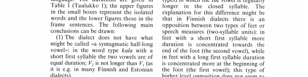 KALEvı Wiik LÄHTEITÄ LEHToNEN, JAAKKO 1970: Aspects of Quantity in Standard Finnish. Studia Philologica Jyväskyläensia VI, Jyväskylä. TUNKELO, E. A. 1946: Vepsän kielen äännehistoria. SKST 228. Hki.