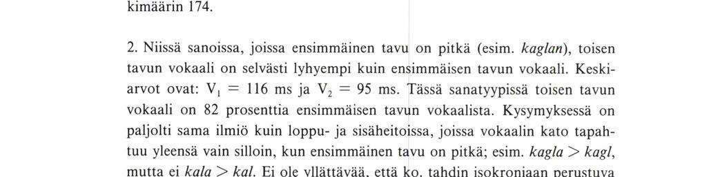 Ovatko vokaalien kestot sillä tavalla riippuvaiset sanan tai tahdin pituudesta, että ne ovat sitä pitempiä, mitä vähemmän sanassa tai tahdissa on tavuja, ja sitä lyhyempiä, mitä enemmän sanassa tai