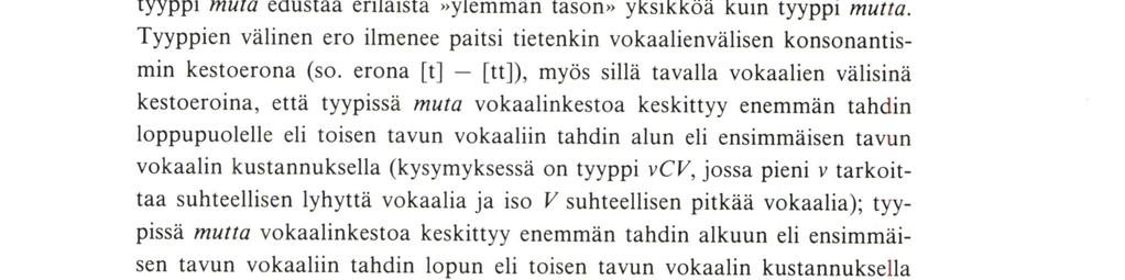 Ensimmäisen tavun vokaalien välinen kestosuhde on äänisvepsässä päinvastainen kuin suomen murteissa: suomen murteissa CVC-tyyppisen ensi tavun vokaali on yleensä pitempi kuin C V-tyyppisen, eli