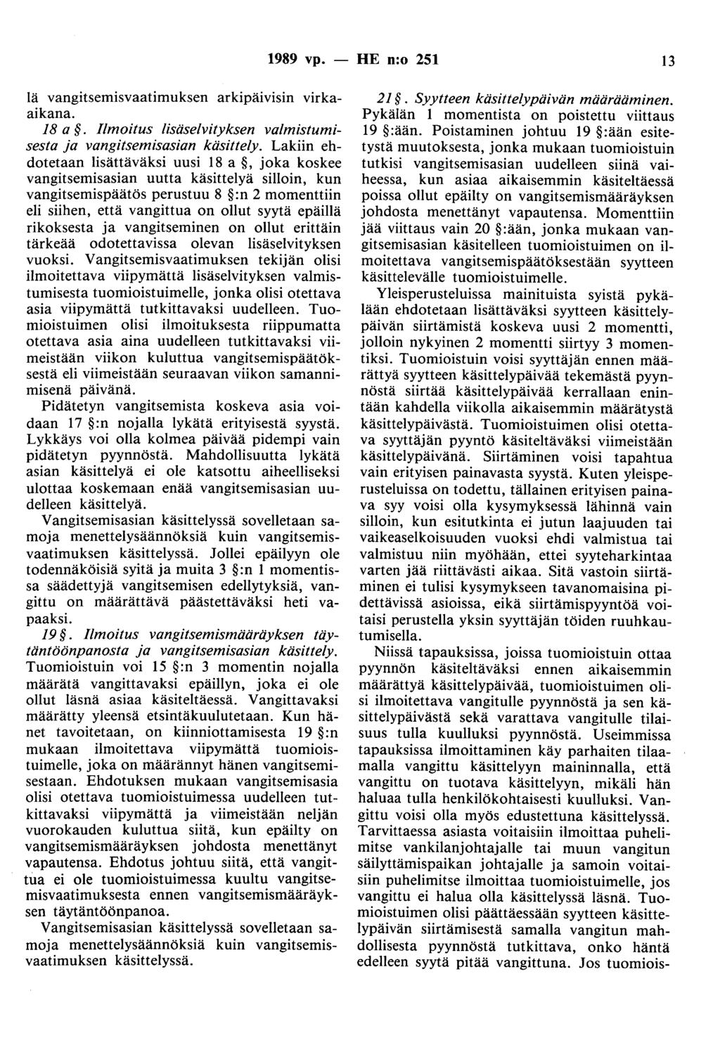 1989 vp. - HE n:o 251 13 lä vangitsemisvaatimuksen arkipäivisin virkaaikana. 18 a. Ilmoitus lisäselvityksen valmistumisesta ja vangitsemisasian käsittely.