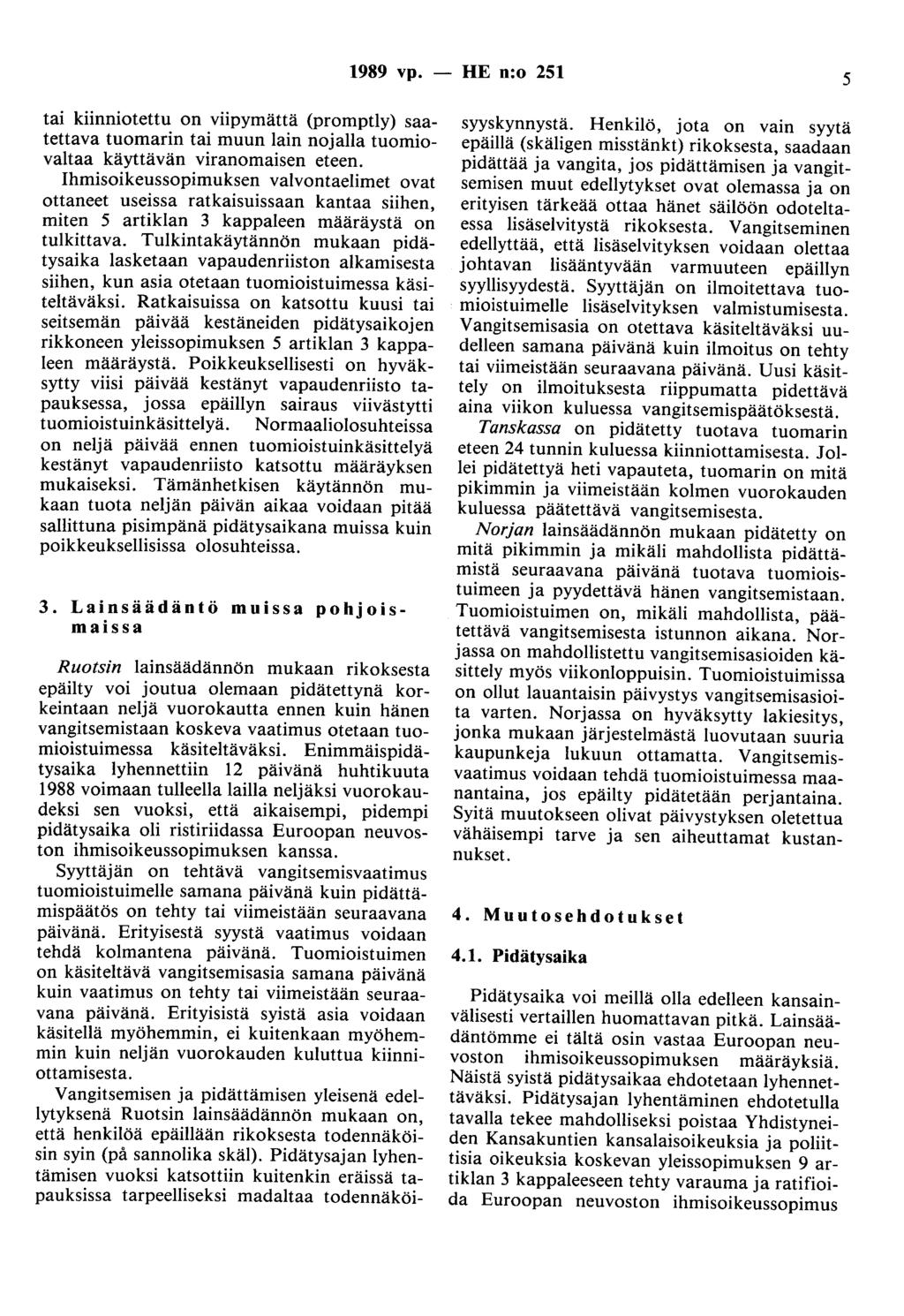 1989 vp. - HE n:o 251 5 tai kiinniotettu on viipymättä (promptly) saatettava tuomarin tai muun lain nojalla tuomiovaltaa käyttävän viranomaisen eteen.