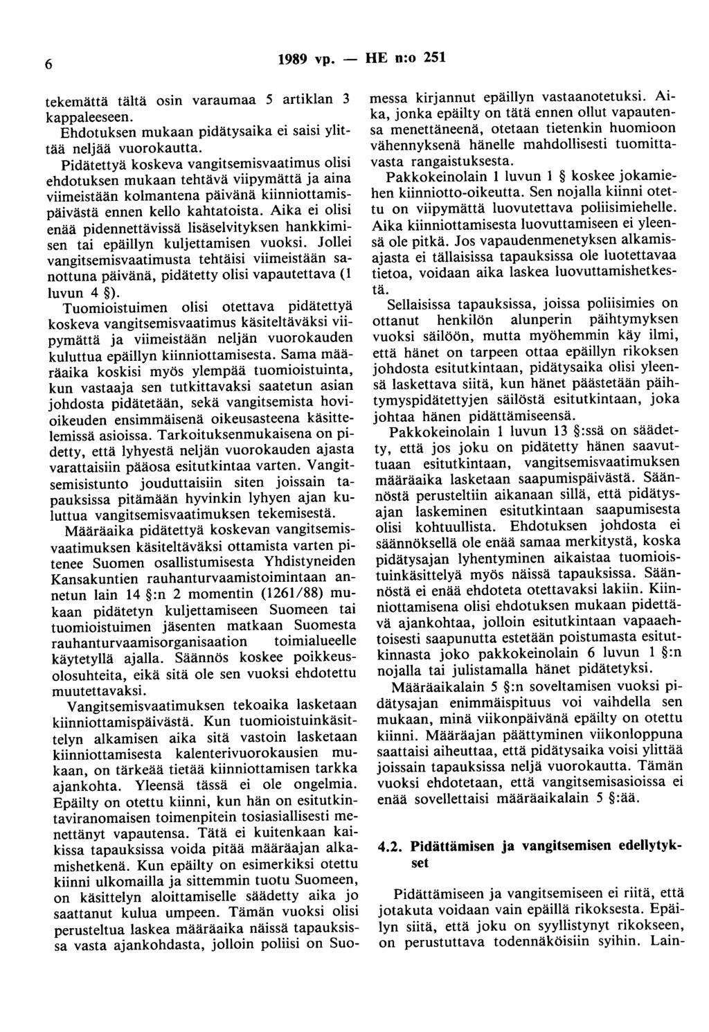 6 1989 vp. tekemättä tältä osin varaumaa 5 artiklan 3 kappaleeseen. Ehdotuksen mukaan pidätysaika ei saisi ylittää neljää vuorokautta.