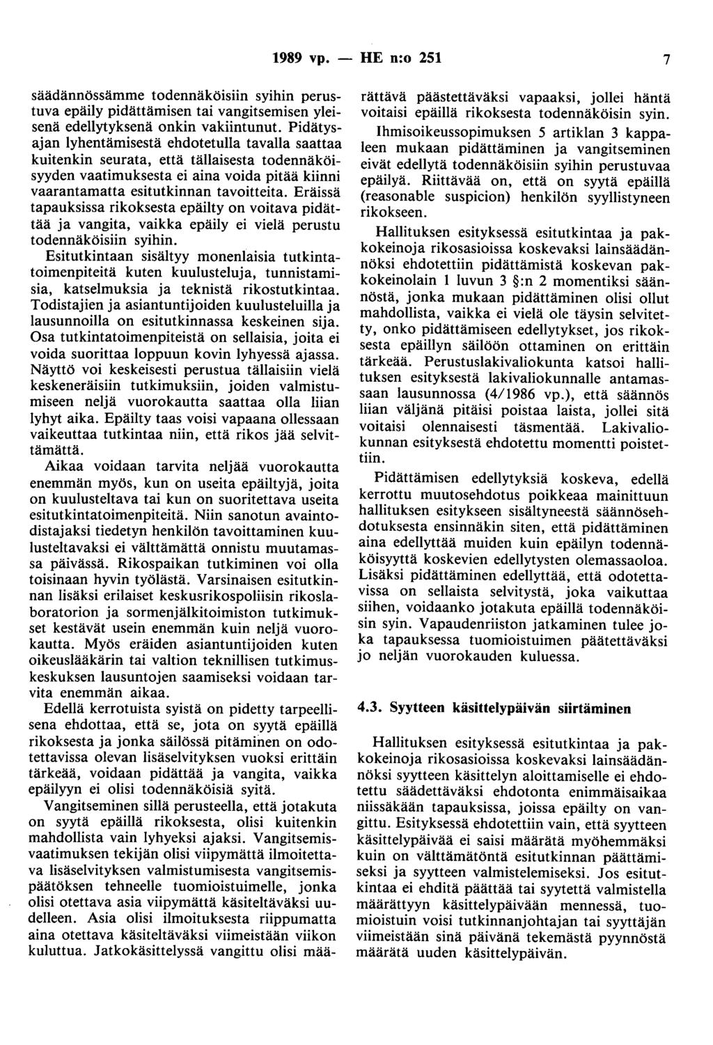 1989 vp. - HE n:o 251 7 säädännössämme todennäköisiin syihin perustuva epäily pidättämisen tai vangitsemisen yleisenä edellytyksenä onkin vakiintunut.