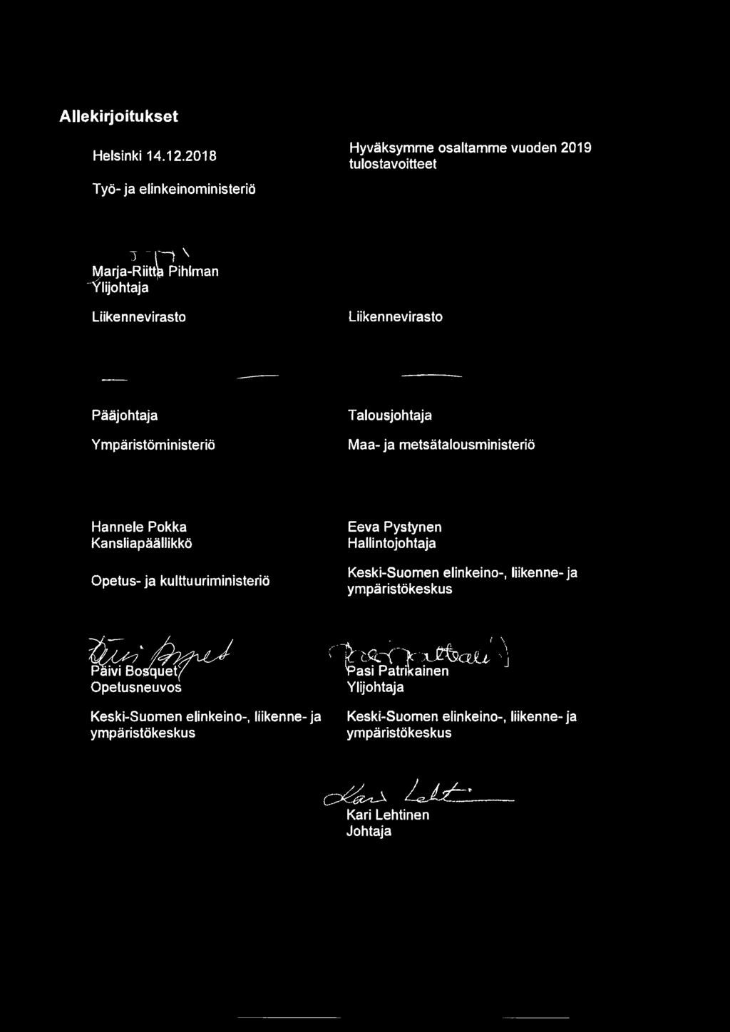 Pääjohtaja Ympäristöministeriö Talousjohtaja Maa- ja metsätalousministeriö Hannele Pokka Kansliapäällikkö Opetus-ja kulttuuriministeriö Eeva Pystynen