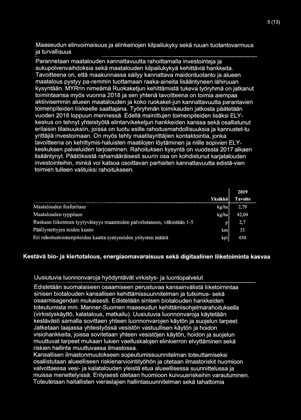 Tavoitteena on, että maakunnassa säilyy kannattava maidontuotantoja alueen maatalous pystyy pa-remmin tuottamaan raaka-aineita lisääntyneen lähiruuan kysyntään.