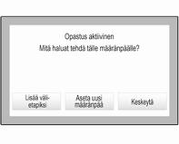54 Navigointi Voit myös koskettaa seuraavan käännöksen ilmaisevaa nuolisymbolia näytön oikeassa reunassa näyttääksesi reittiopastusvalikon. Valitse MÄÄRÄNPÄÄ reittiopastusvalikon valintapalkissa.