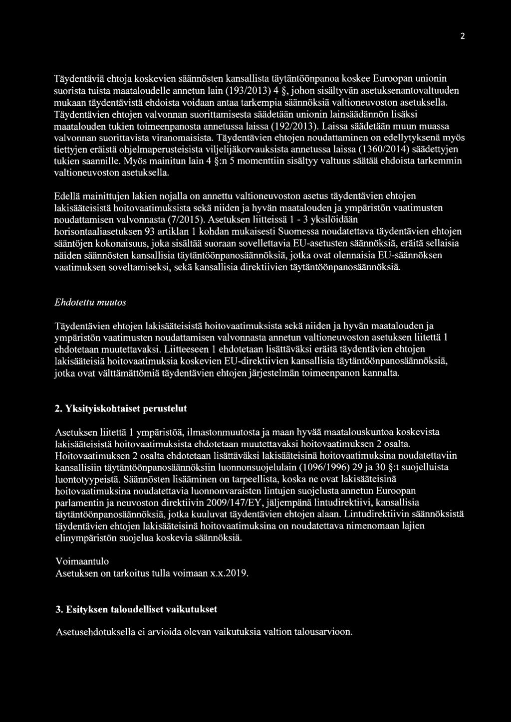 Täydentävien ehtojen valvonnan suorittamisesta säädetään unionin lainsäädännön lisäksi maatalouden tukien toimeenpanosta annetussa laissa (192/2013).