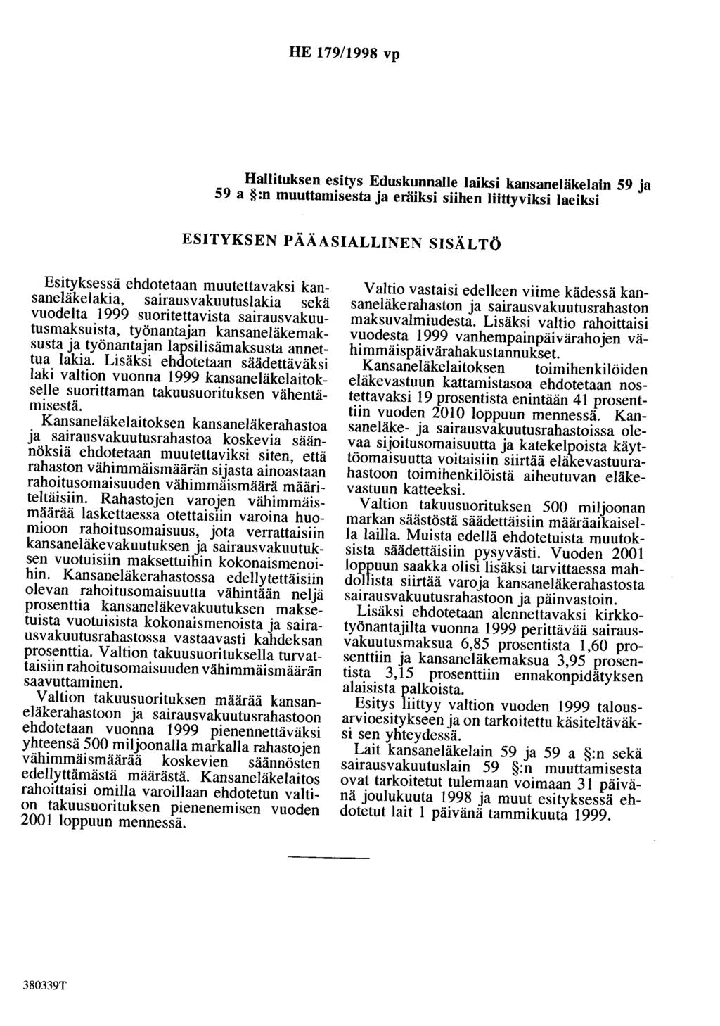 HE 179/1998 vp Hallituksen esitys Eduskunnalle laiksi kansaneläkelain 59 ja 59 a :n muuttamisesta ja eräiksi siihen Iiittyviksi laeiksi ESITYKSEN PÄÄASIALLINEN SISÄLTÖ Esityksessä ehdotetaan