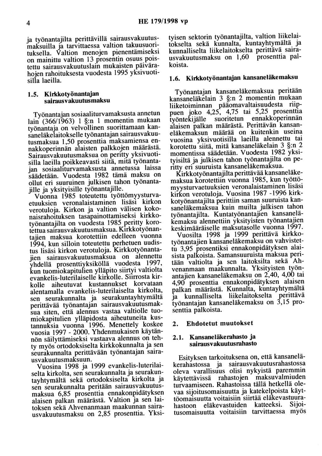 4 HE 179/1998 vp ja työnantajilta perittävillä sairausvakuutusmaksuilla ja tarvittaessa valtion takuusuorituksella.