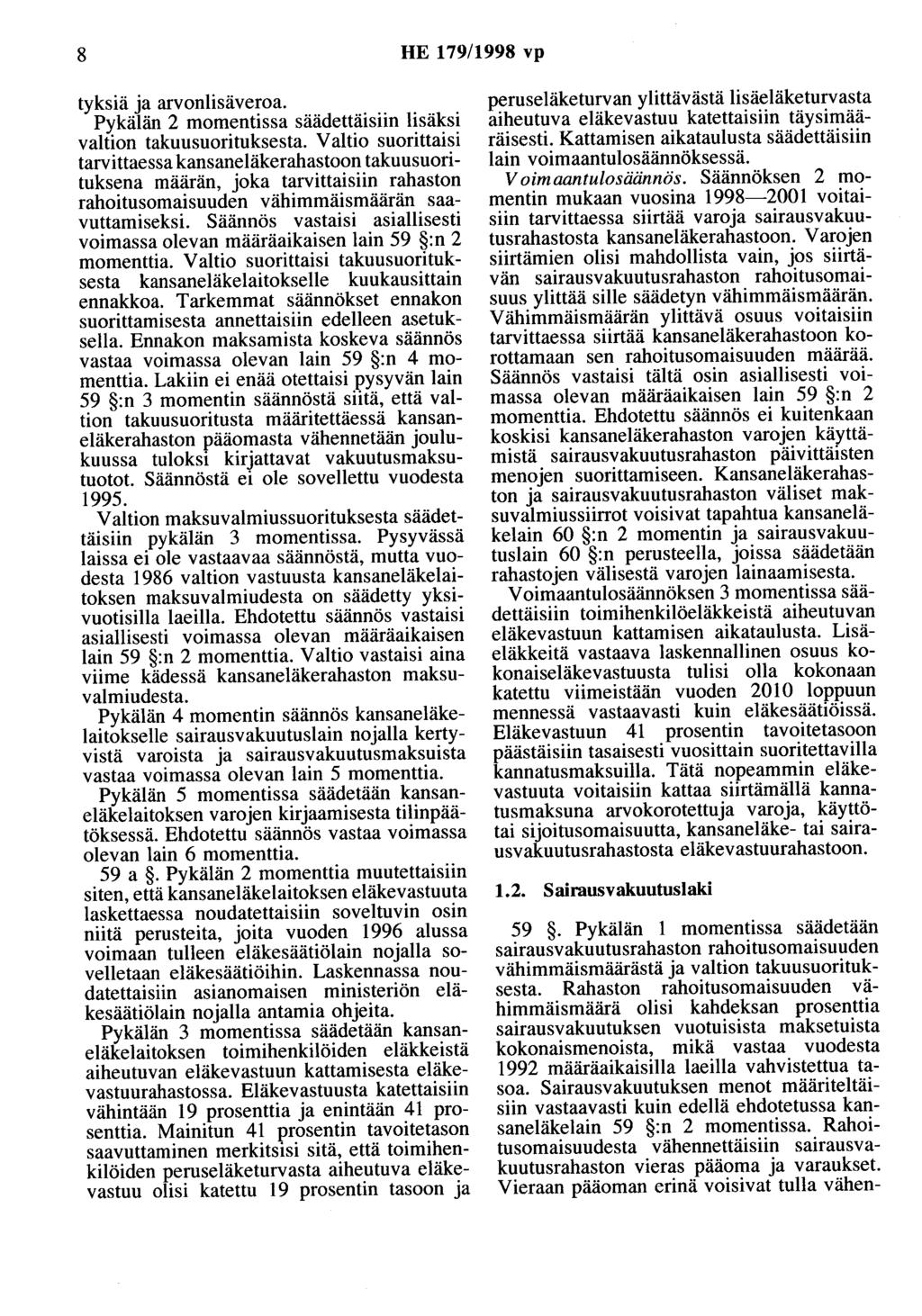 8 HE 179/1998 vp tyksiä ja arvonlisäveroa. Pykälän 2 momentissa säädettäisiin lisäksi valtion takuusuorituksesta.