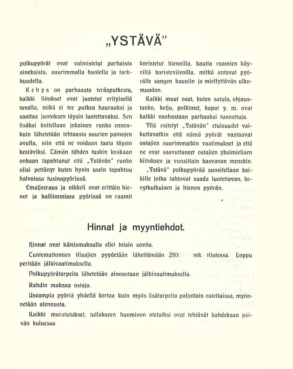 YSTÄVĔ polkupyörät ovat valmistetut parhaista aineksista suurimmalla huolella ja tarkkuudella Kehys on parhaasta teräsputkesta kaikki liitokset ovat juotetut erityisellä tavalla mikä ei tee putkea