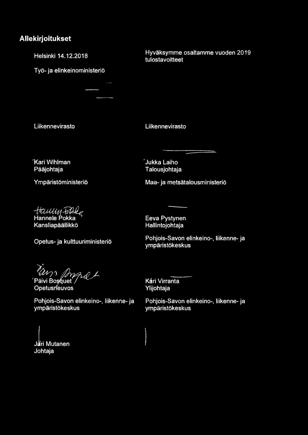 Ympäristöministeriö Jukka Laiho Talousjohtaja Maa- ja metsätalousministeriö Hannele Pokka h Kansliapäällikkö Opetus- ja kulttuuriministeriö Eeva
