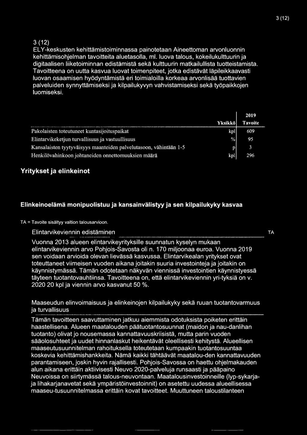 Tavoitteena on uutta kasvua luovat toimenpiteet, jotka edistävät läpileikkaavasti luovan osaamisen hyödyntämistä eri toimialoilla korkeaa arvonlisää tuottavien palveluiden synnyttämiseksi ja