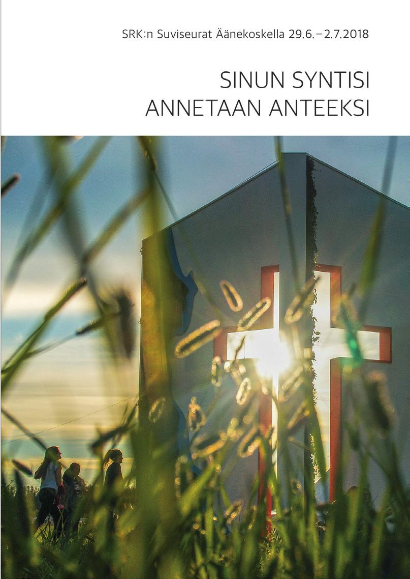 UUSI KIRJA SINUN SYNTISI ANNETAAN ANTEEKSI SRK:N SUVISEURAT ÄÄNEKOSKELLA 29.6. 2.7.2018 Toim. Sanni Laitinen, Minna Rantanen, Pentti Saulio ILMESTYNYT 25.11.