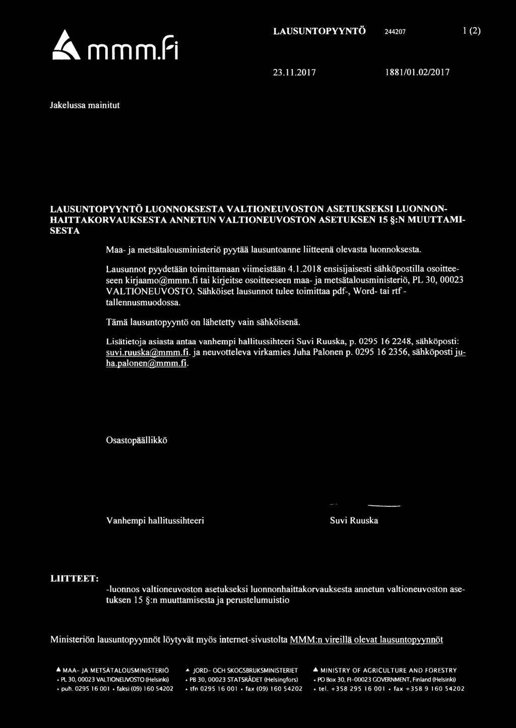 pyytää lausuntoanne liitteenä olevasta luonnoksesta. Lausunnot pyydetään toimittamaan viimeistään 4.1.2018 ensisijaisesti sähköpostilla osoitteeseen kirjaamo@mmm.