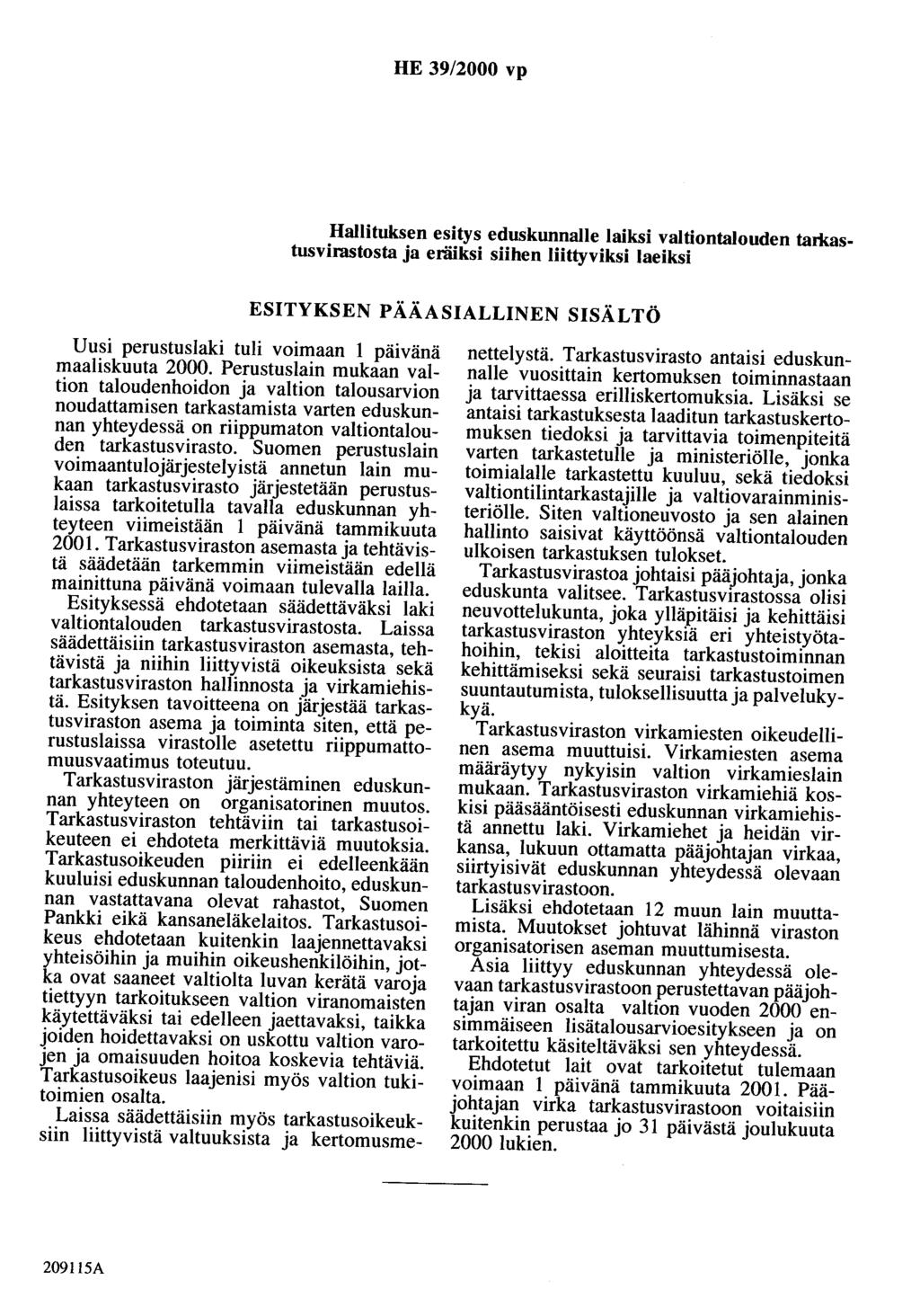 HE 39/2000 vp Hallituksen esitys eduskunnalle laiksi valtiontalouden tarkastusvirastosta ja eräiksi siihen liittyviksi laeiksi ESITYKSEN PÄÄASIALLINEN SISÄLTÖ Uusi perustuslaki tuli voimaan 1 päivänä