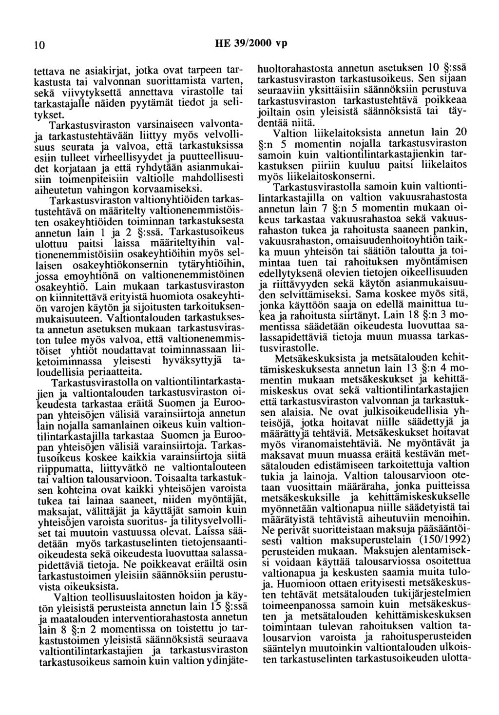 10 HE 39/2000 vp tettava ne asiakirjat, jotka ovat tarpeen tarkastusta tai valvonnan suorittamista varten, sekä viivytyksettä annettava virastolle tai tarkastajalle näiden pyytämät tiedot ja