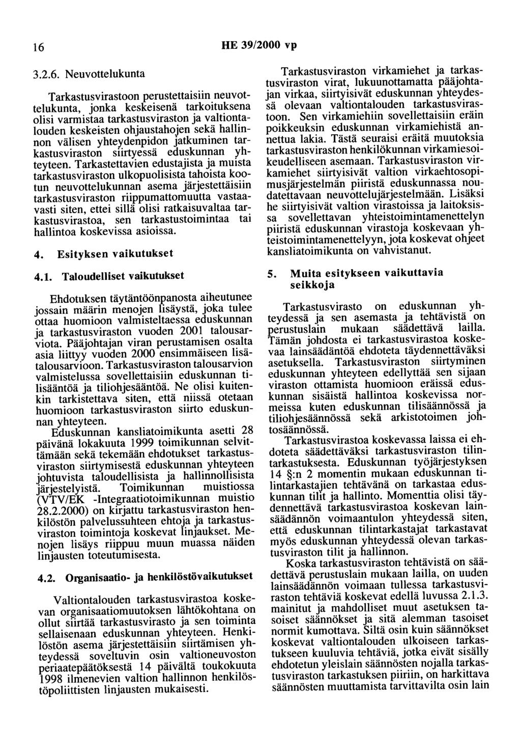 16 HE 39/2000 vp 3.2.6. Neuvottelukunta Tarkastusvirastoon perustettaisiin neuvottelukunta, jonka keskeisenä tarkoituksena olisi varmistaa tarkastusviraston ja valtiontalouden keskeisten