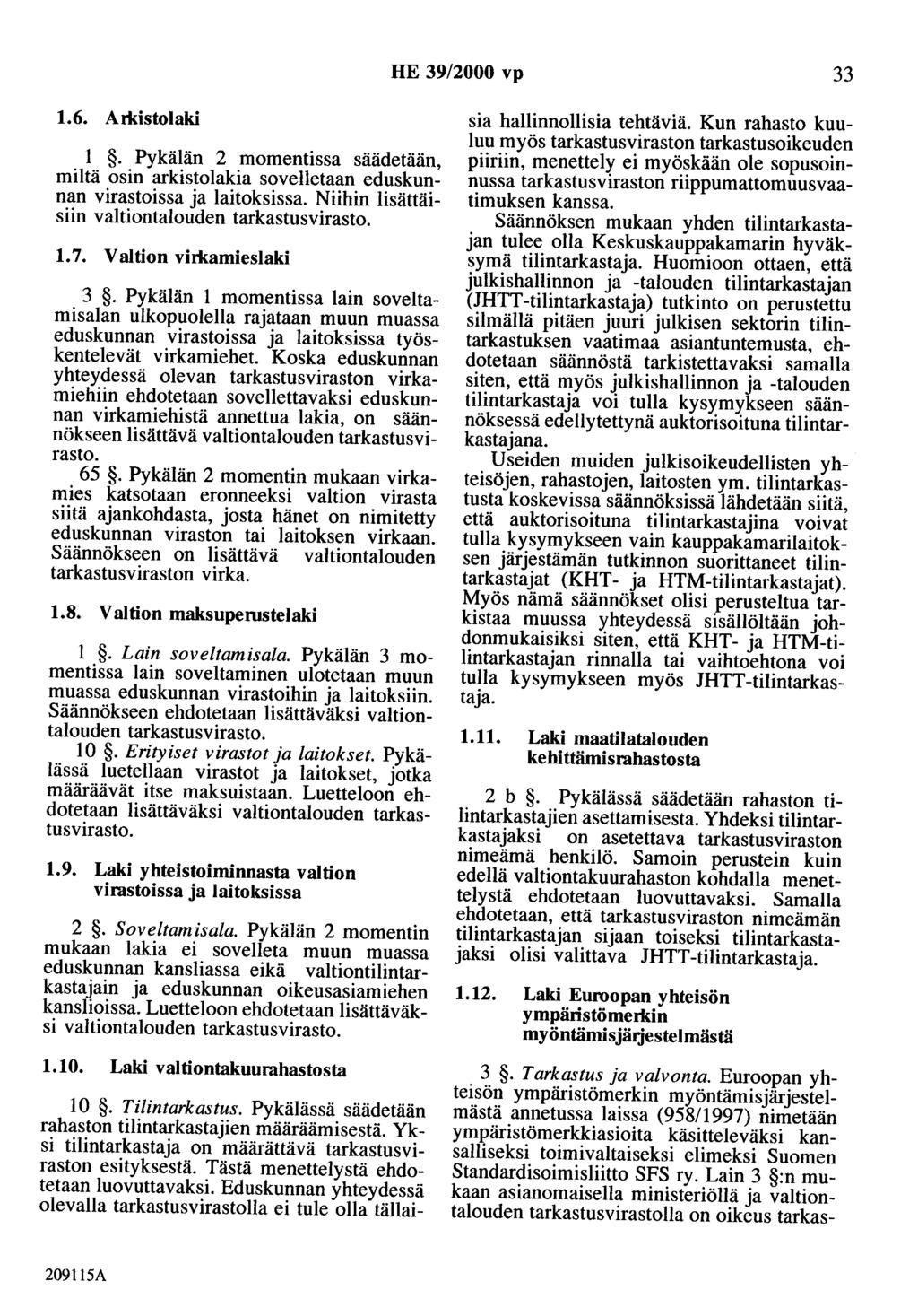 HE 39/2000 vp 33 1.6. Arldstolaki 1. Pykälän 2 momentissa säädetään, miltä osin arkistolakia sovelletaan eduskunnan virastoissa ja laitoksissa. Niihin lisättäisiin valtiontalouden tarkastusvirasto. 1. 7.