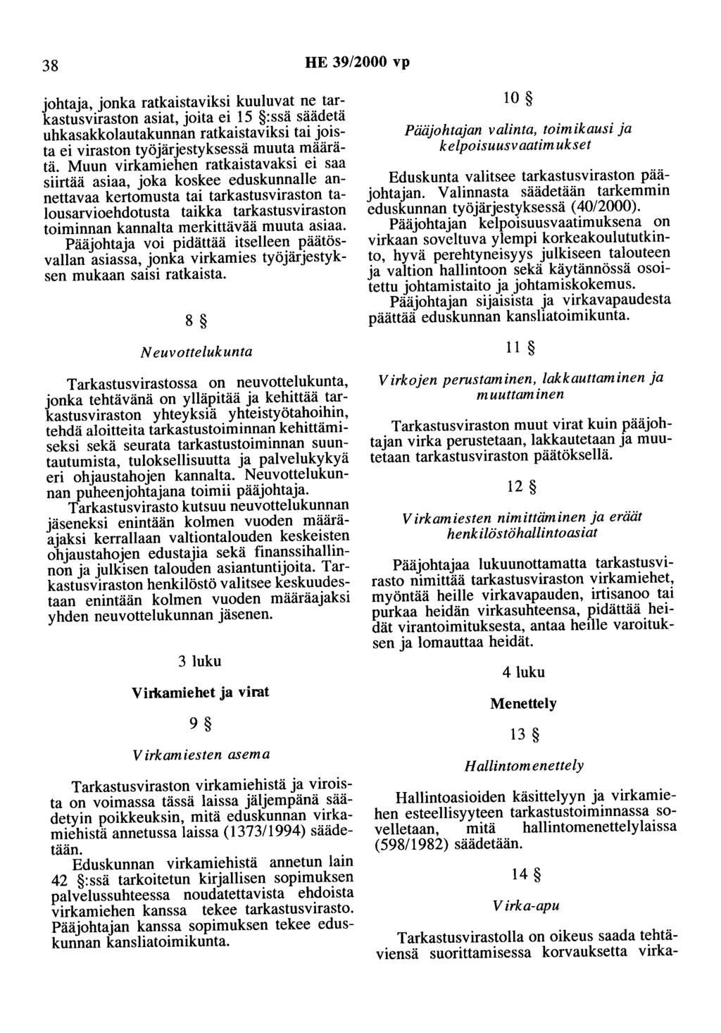 38 HE 39/2000 vp johtaja, jonka ratkaistaviksi kuuluvat ne tarkastusviraston asiat, joita ei 15 :ssä säädetä uhkasakkolautakunnan ratkaistaviksi tai joista ei viraston työjärjestyksessä muuta määrätä.