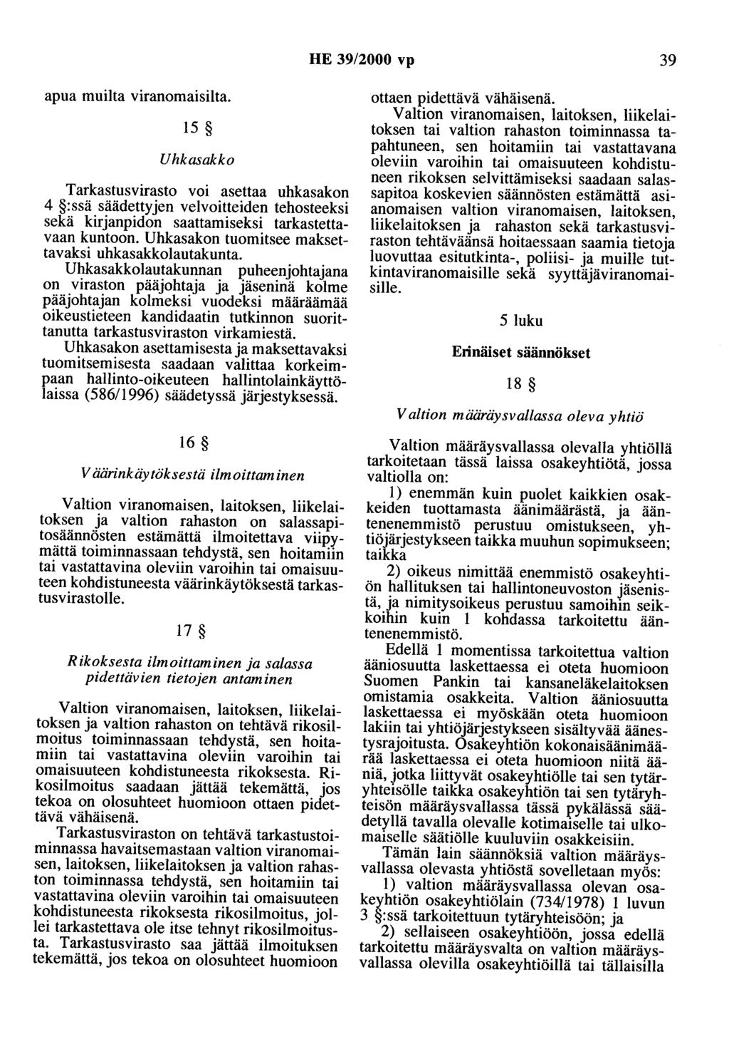 HE 39/2000 vp 39 apua muilta viranomaisilta. 15 Uhkasakko Tarkastusvirasto voi asettaa uhkasakon 4 :ssä säädettyjen velvoitteiden tehosteeksi sekä kirjanpidon saattamiseksi tarkastettavaan kuntoon.