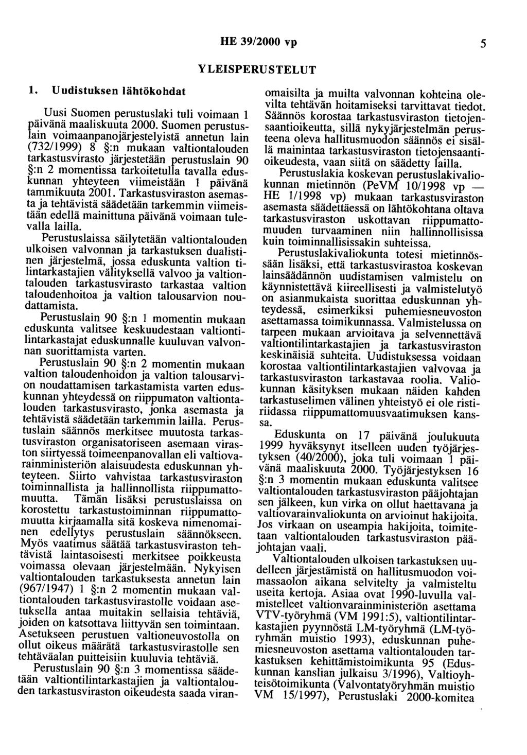 HE 39/2000 vp 5 YLEISPERUSTELUT 1. Uudistuksen lähtökohdat Uusi Suomen perustuslaki tuli voimaan 1 päivänä maaliskuuta 2000.