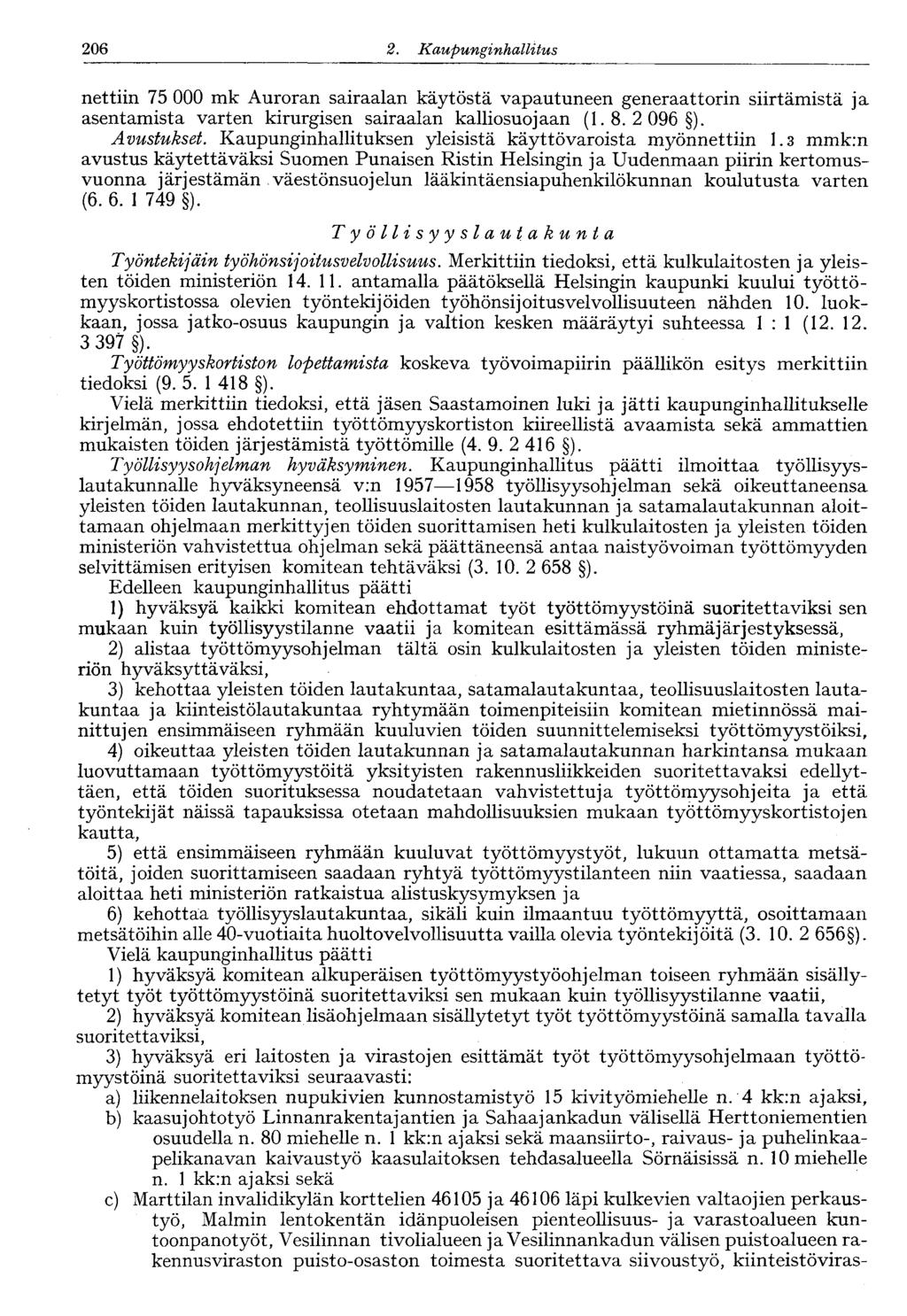122 2. Kaupunginhallitus 206 nettiin 75 000 mk Auroran sairaalan käytöstä vapautuneen generaattorin siirtämistä ja asentamista varten kirurgisen sairaalan kalliosuojaan (1.8. 2096 ). Avustukset.