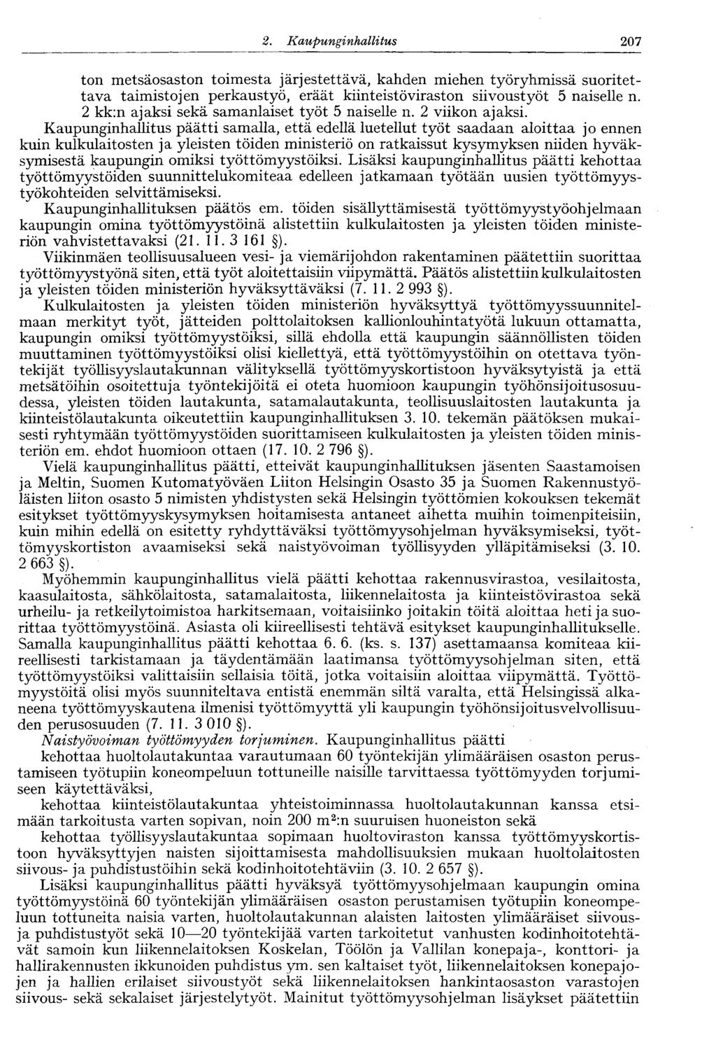 122 2. Kaupunginhallitus 207 ton metsäosaston toimesta järjestettävä, kahden miehen työryhmissä suoritettava taimistojen perkaustyö, eräät kiinteistöviraston siivoustyöt 5 naiselle n.