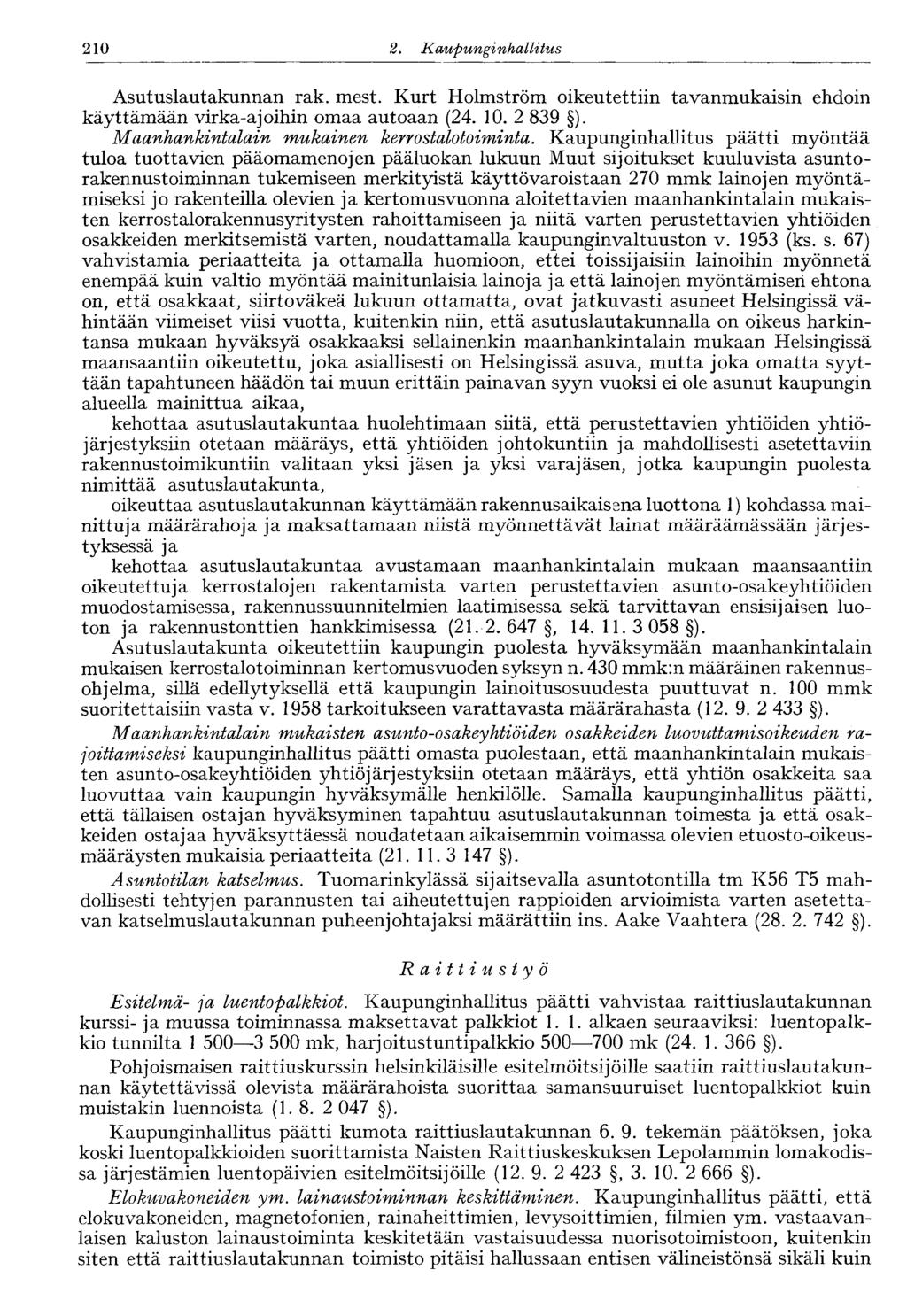 122 2. Kaupunginhallitus 210 Asutuslautakunnan rak. mest. Kurt Holmström oikeutettiin tavanmukaisin ehdoin käyttämään virka-ajoihin omaa autoaan (24. 10. 2 839 ).