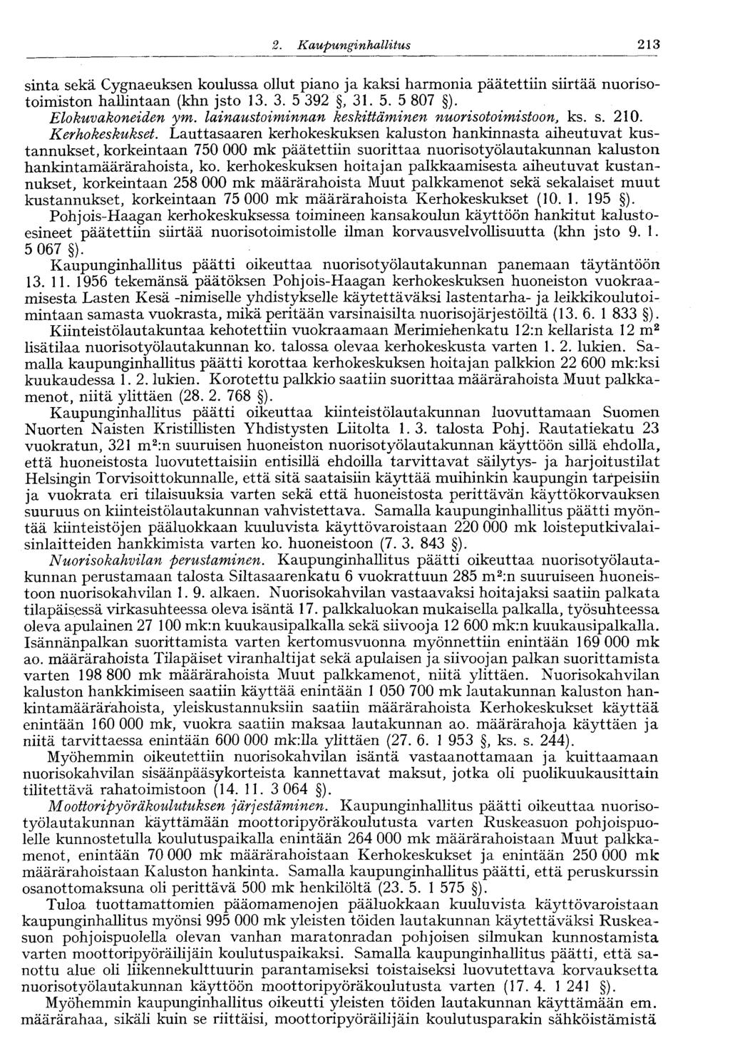 122 2. Kaupunginhallitus 213 sinta sekä Cygnaeuksen koulussa ollut piano ja kaksi harmonia päätettiin siirtää nuorisotoimiston hallintaan (khn jsto 13. 3. 5 392 ', 31. 5. 5 807 ). Elokuvakoneiden ym.