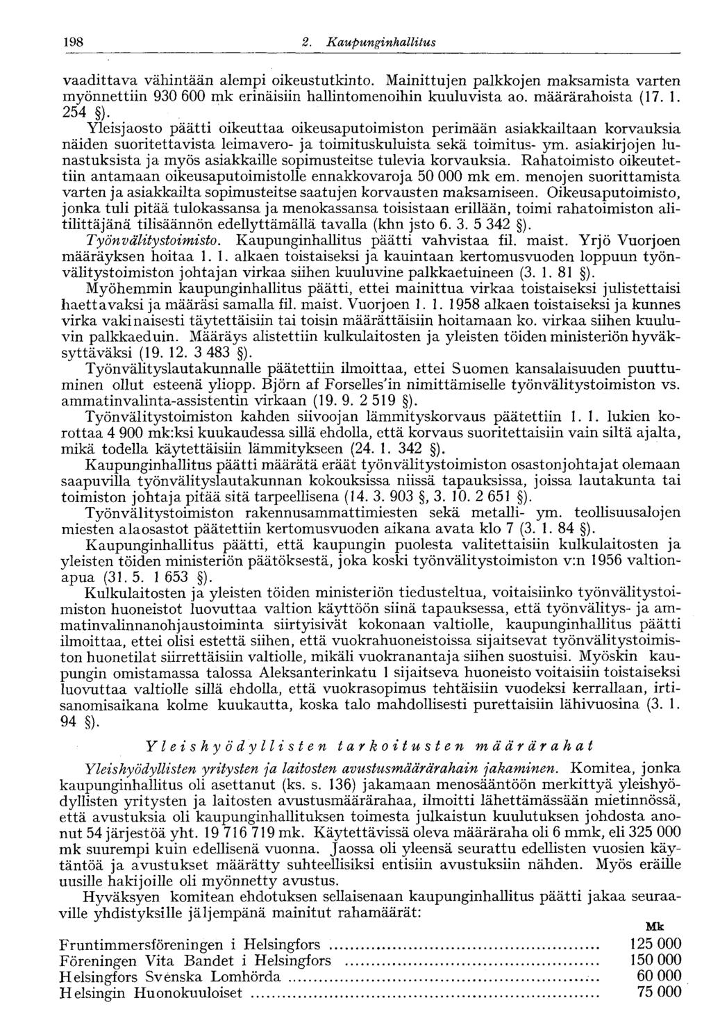 122 2. Kaupunginhallitus 198 vaadittava vähintään alempi oikeustutkinto. Mainittujen palkkojen maksamista varten myönnettiin 930 600 mk erinäisiin hallintomenoihin kuuluvista ao. määrärahoista (17. 1. 254 ).