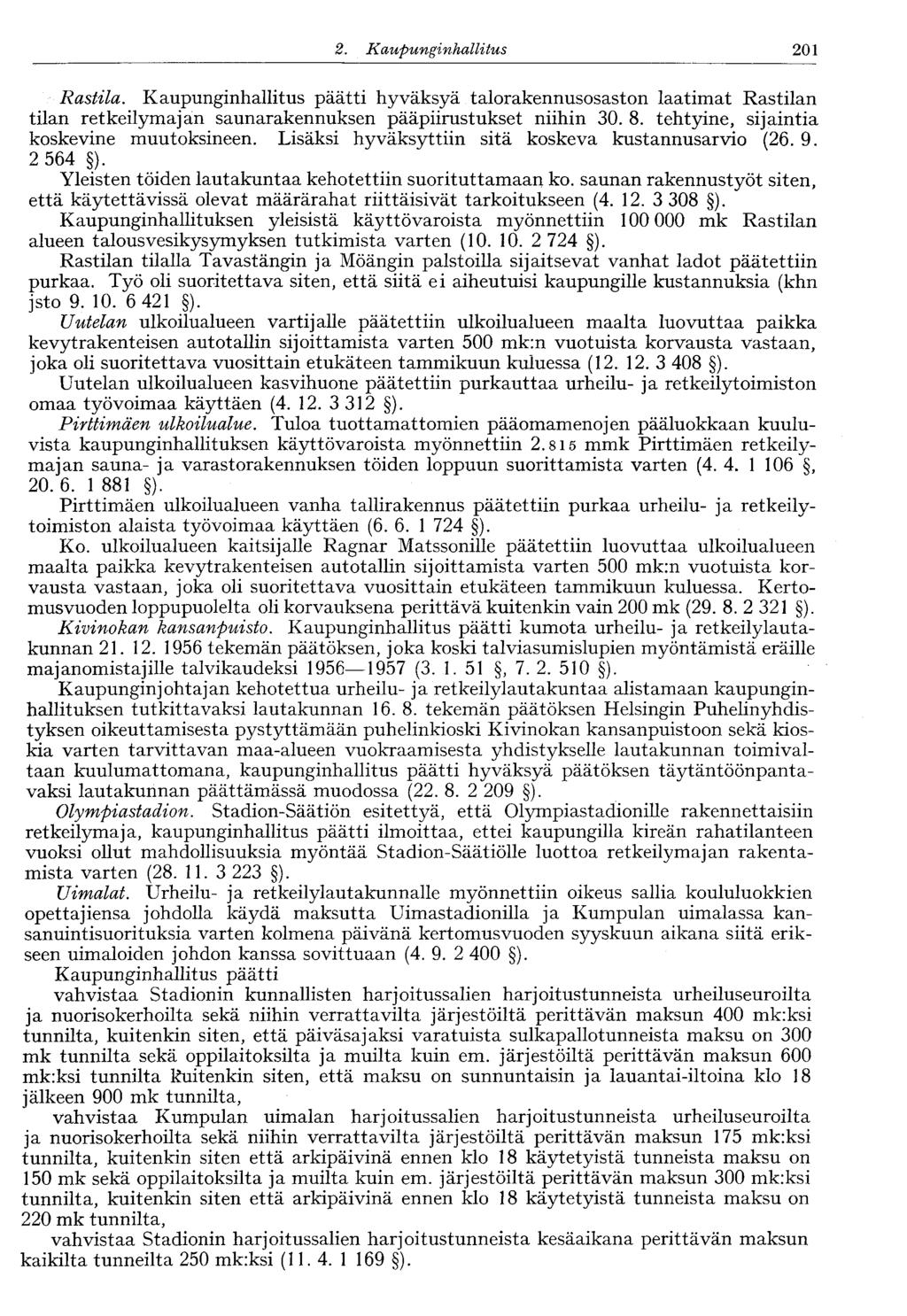 122 2. Kaupunginhallitus 201 Rastila. Kaupunginhallitus päätti hyväksyä talorakennusosaston laatimat Rastilan tilan retkeilymajan saunarakennuksen pääpiirustukset niihin 30. 8.