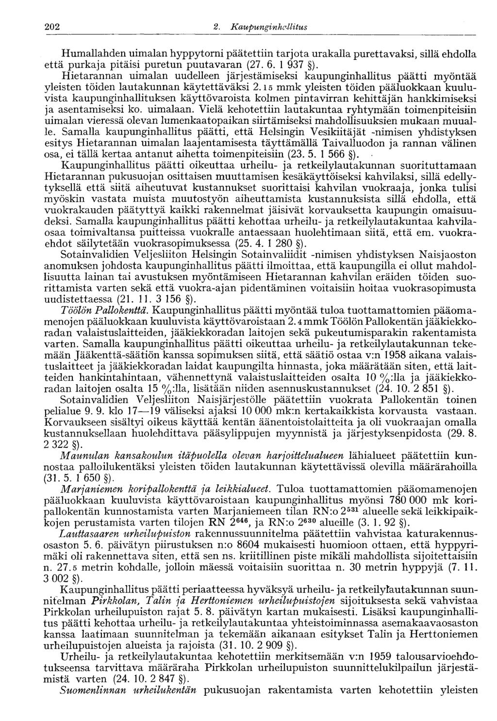 122 2. Kaupunginhallitus 202 Humallahden uimalan hyppytorni päätettiin tarjota urakalla purettavaksi, sillä ehdolla että purkaja pitäisi puretun puutavaran (27. 6. 1 937 ).