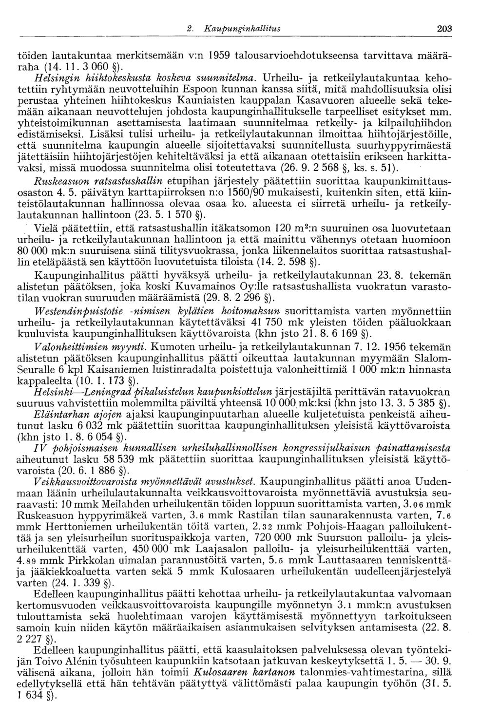 122 2. Kaupunginhallitus 203 töiden lautakuntaa merkitsemään v:n 1959 talousarvioehdotukseensa tarvittava määräraha (14. 11.3 060 ). Helsingin hiihtokeskusta koskeva suunnitelma.