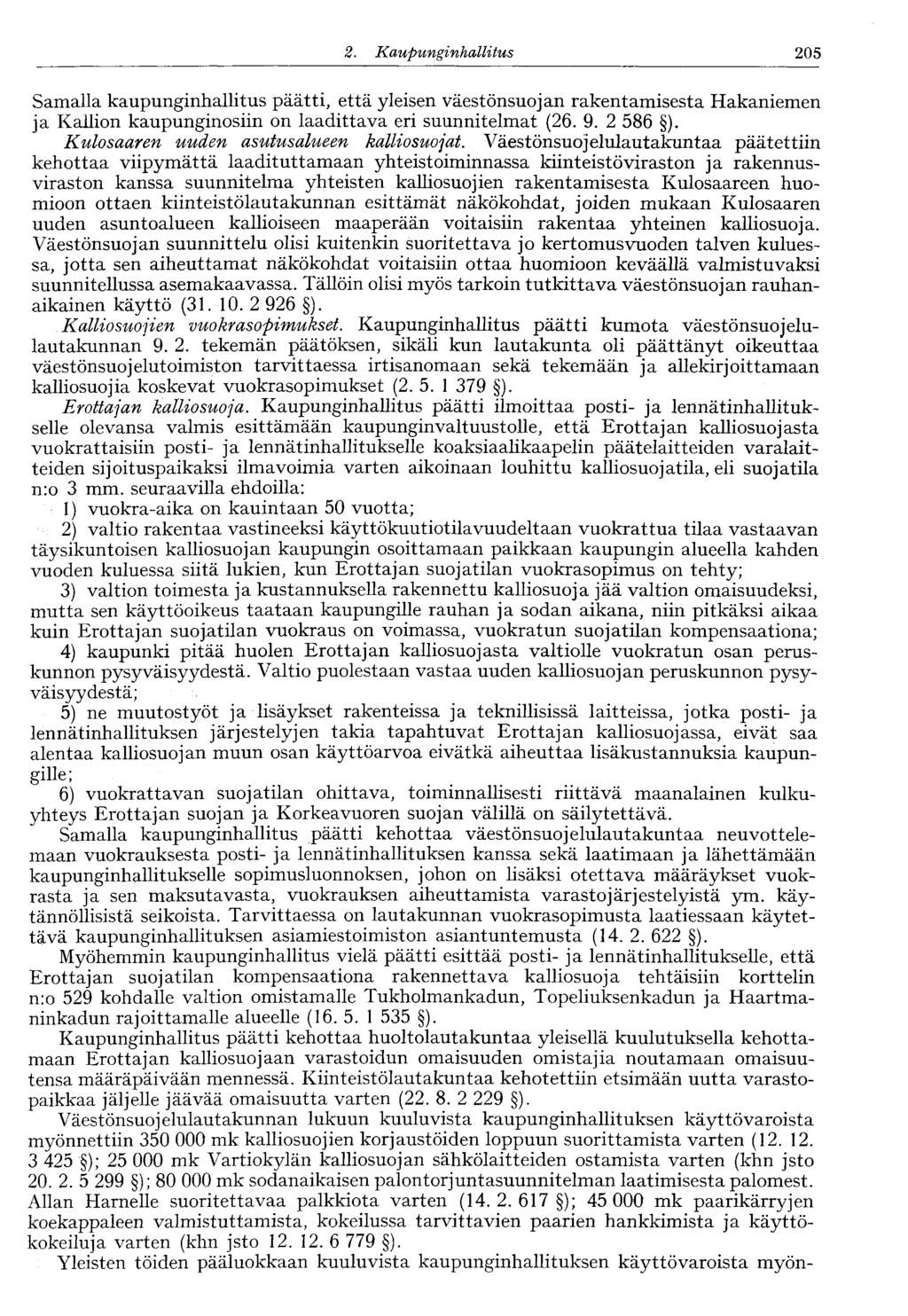 122 2. Kaupunginhallitus 205 Samalla kaupunginhallitus päätti, että yleisen väestönsuojan rakentamisesta Hakaniemen ja Kallion kaupunginosiin on laadittava eri suunnitelmat (26. 9. 2 586 ).
